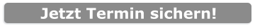 Jetzt Termin sichern!