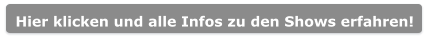 Hier klicken und alle Infos zu den Shows erfahren!