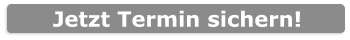 Jetzt Termin sichern!