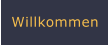 Willkommen