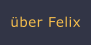 über Felix