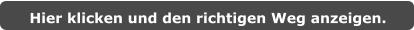 Hier klicken und den richtigen Weg anzeigen.